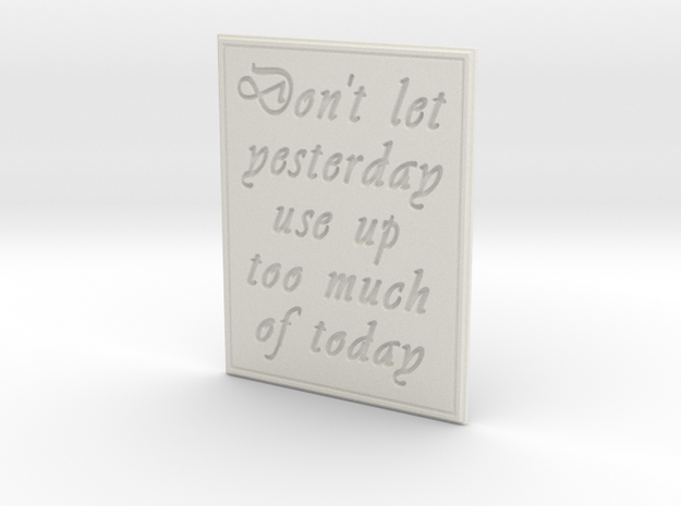 Don't let yesterday take up too much of today in White Natural Versatile Plastic